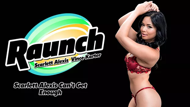 Raunch – Scarlett Alexis Cant Get Enough